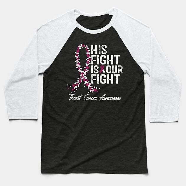 His Fight Is Our Fight Throat Cancer Awareness Baseball T-Shirt by RW